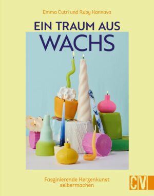 Christophorus Verlag Ein Traum aus Wachs - Kerzenkunst selber machen