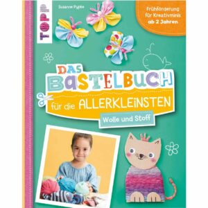 TOPP Das Bastelbuch für die Allerkleinsten - Wolle und Stoff